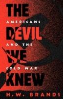 The Devil We Knew: Americans and the Cold War - H. W. Brands - cover