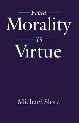From Morality to Virtue - Michael Slote - cover