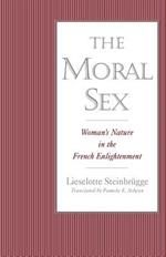 The Moral Sex: Woman's Nature in the French Enlightenment