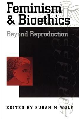 Feminism and Bioethics: Beyond Reproduction - cover