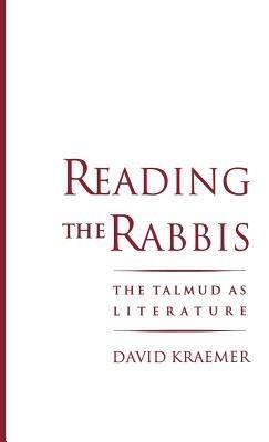 Reading the Rabbis: The Talmud as Literature - David Kraemer - cover