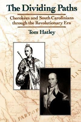 The Dividing Paths: Cherokees and South Carolinians through the Era of Revolution - Hatley - cover