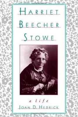 Harriet Beecher Stowe: A Life - Joan D. Hedrick - cover