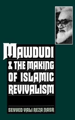 Mawdudi and the Making of Islamic Revivalism - Seyyed Vali Reza Nasr - cover