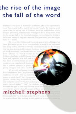 The Rise of the Image, the Fall of the Word - Mitchell Stephens - cover