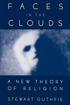 Faces in the Clouds: A New Theory of Religion - Guthrie - cover