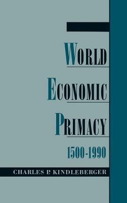 World Economic Primacy: 1500 to 1990 - Charles P. Kindleberger - cover