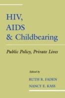 HIV, AIDS and Childbearing: Public Policy, Private Lives - cover