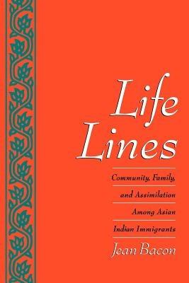 Life Lines: Community, Family, and Assimilation among Asian Indian Immigrants - Jean Bacon - cover