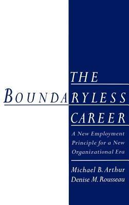 The Boundaryless Career: A New Employment Principle for a New Organizational Era - cover