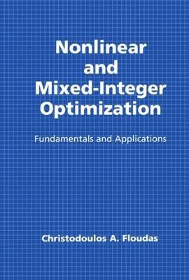 Nonlinear and Mixed-Integer Optimization: Fundamentals and Applications - Christodoulos A. Floudas - cover