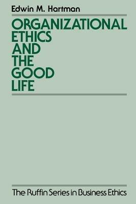 Organizational Ethics and the Good Life - Edwin M. Hartman - cover