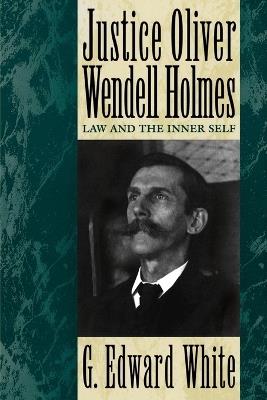 Justice Oliver Wendell Holmes: Law and the Inner Self - White - cover