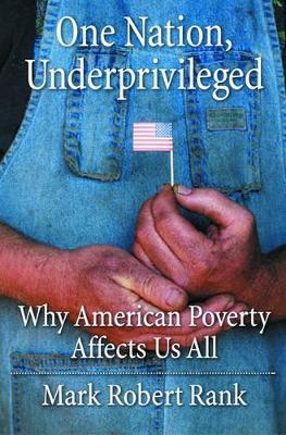 One Nation, Underprivileged: Why American Poverty Affects Us All - Mark Robert Rank - cover