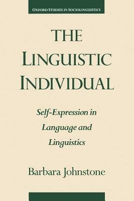 The Linguistic Individual: Self-Expression in Language and Linguistics - Johnstone - cover
