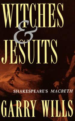 Witches and Jesuits: Shakespeare's Macbeth - Garry Wills - cover
