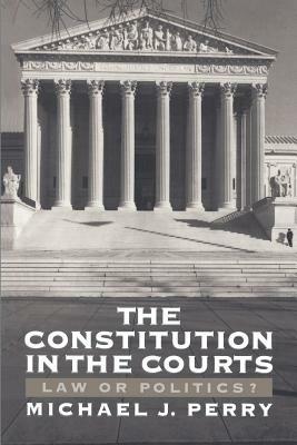 The Constitution in the Courts: Law or Politics? - Perry - cover