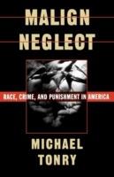 Malign Neglect: Race, Crime, and Punishment in America - Tonry - cover