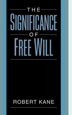 The Significance of Free Will - Robert Kane - cover