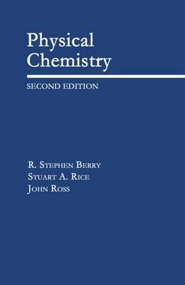 Physical Chemistry - R. Stephen Berry,Stuart A. Rice,John R. Ross - cover