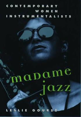 Madame Jazz: Contemporary Women Instrumentalists - Leslie Gourse - cover