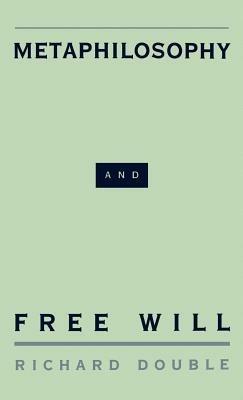 Metaphilosophy and Free Will - Richard Double - cover