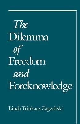 The Dilemma of Freedom and Foreknowledge - Linda Trinkaus Zagzebski - cover