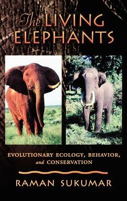 The Living Elephants: Evolutionary Ecology, Behaviour, and Conservation - Raman Sukumar - cover