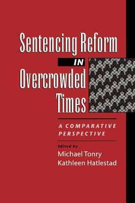 Sentencing Reform in Overcrowded Times: A Comparative Perspective - cover