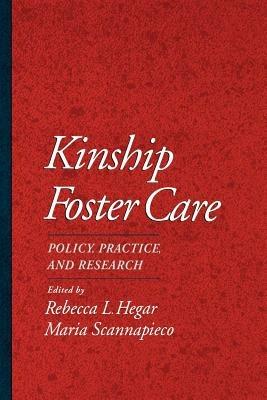 Kinship Foster Care: Policy, Practice, and Research - Rebecca L. Hegar,Maria Scannapieco - cover