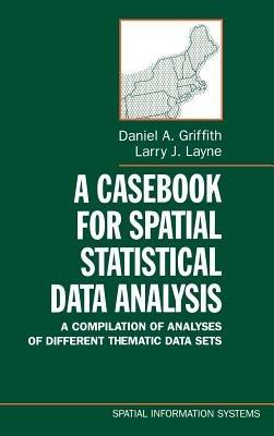 A Casebook for Spatial Statistical Data Analysis: A Compilation of Different Thematic Data Sets - Daniel A. Griffith,Larry J. Layne - cover