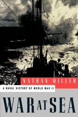 War at Sea: A Naval History of World War II - Nathan Miller - cover