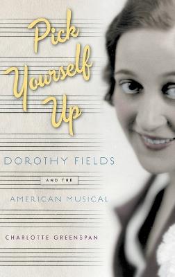 Pick Yourself Up: Dorothy Fields and the American Musical - Charlotte Greenspan - cover