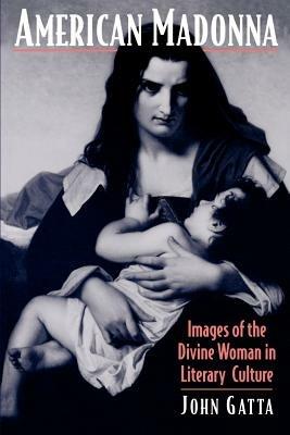 American Madonna: Images of the Divine Woman in Literary Culture - Gatta - cover