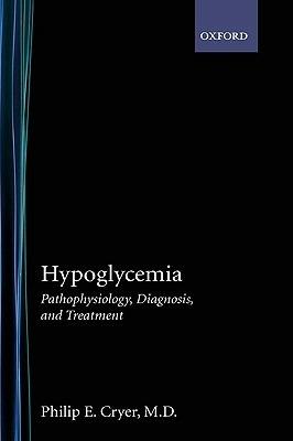 Hypoglycemia: Pathophysiology, Diagnosis, and Treatment - Philip E. Cryer - cover