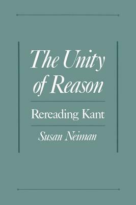 The Unity of Reason: Rereading Kant - Neiman - cover