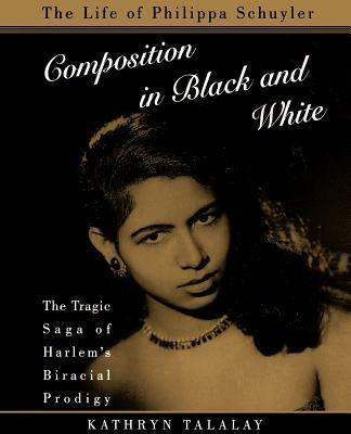Composition in Black and White: The Life of Philippa Schuyler - Kathryn Talalay - cover