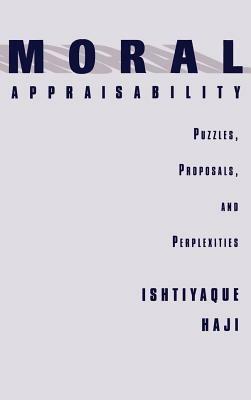 Moral Appraisability: Puzzles, Proposals, and Perplexities - Ishtiyaque Haji - cover