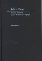 Talk Is Cheap: Sarcasm, Alienation, and the Evolution of Language - John Haiman - cover