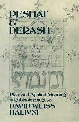Peshat and Derash: Plain and Applied Meaning in Rabbinic Exegesis - Halivni - cover