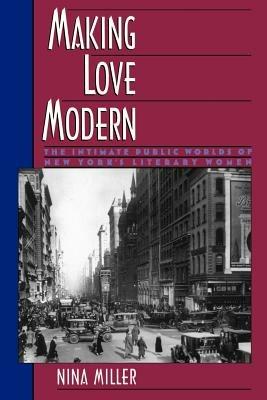 Making Love Modern: The Intimate Public Worlds of New York's Literary Women - Miller - cover