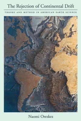 The Rejection of Continental Drift: Theory and Method in American Earth Science - Naomi Oreskes - cover