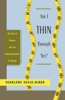 Am I Thin Enough Yet?: The Cult of Thinness and the Commercialization of Identity - Hesse-Biber - cover