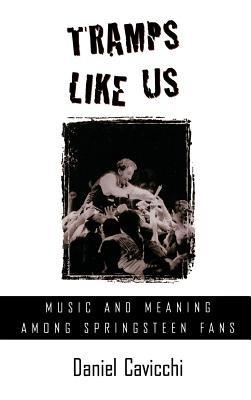 Tramps Like Us: Music and Meaning among Springsteen Fans - Daniel Cavicchi - cover
