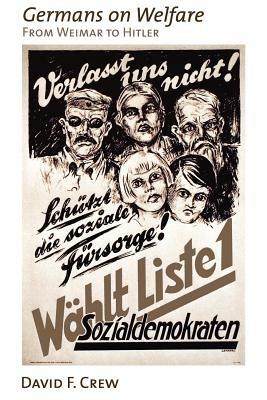 Germans on Welfare: From Weimar to Hitler - David F. Crew - cover