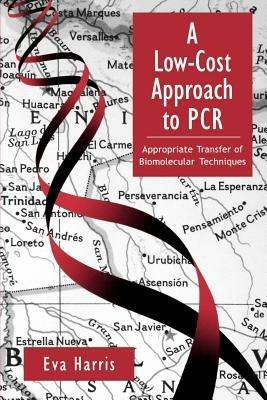 A Low-Cost Approach to PCR: Appropriate Transfer of Biomolecular Techniques - Eva Harris - cover