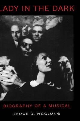 Lady in the Dark: Biography of a Musical - Bruce D. Mcclung - cover