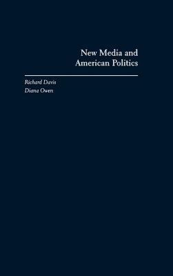 New Media and American Politics - Richard Davis,Diana Owen - cover