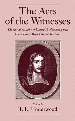 The Acts of the Witnesses: The Autobiography of Lodowick Muggleton and Other Early Muggletonian Writings - cover