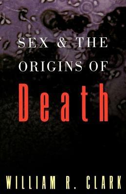 Sex and the Origins of Death - Clark - cover